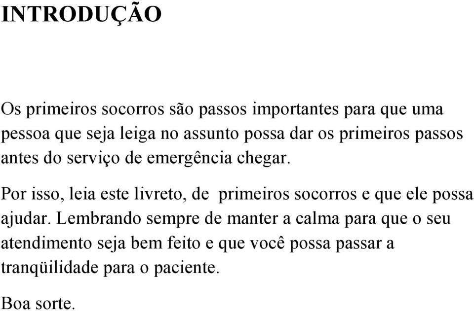 Por isso, leia este livreto, de primeiros socorros e que ele possa ajudar.