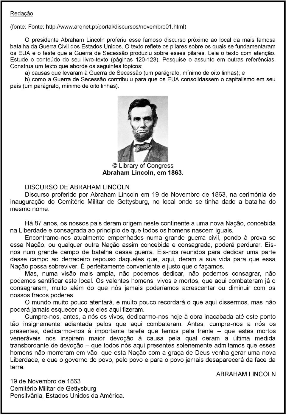 O texto reflete os pilares sobre os quais se fundamentaram os EUA e o teste que a Guerra de Secessão produziu sobre esses pilares. Leia o texto com atenção.