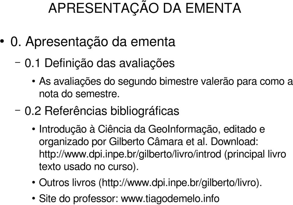 2 Referências bibliográficas Introdução à Ciência da GeoInformação, editado e organizado por Gilberto Câmara et al.