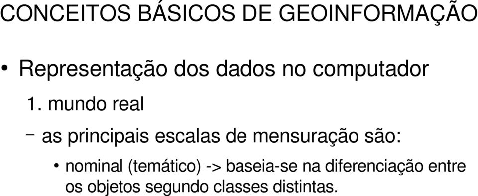 mundo real as principais escalas de mensuração são: