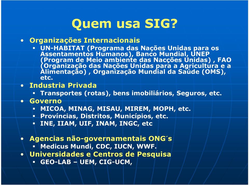 Nacções Unidas), FAO (Organização das Nações Unidas para a Agricultura e a Alimentação), Organização Mundial da Saúde (OMS), etc.