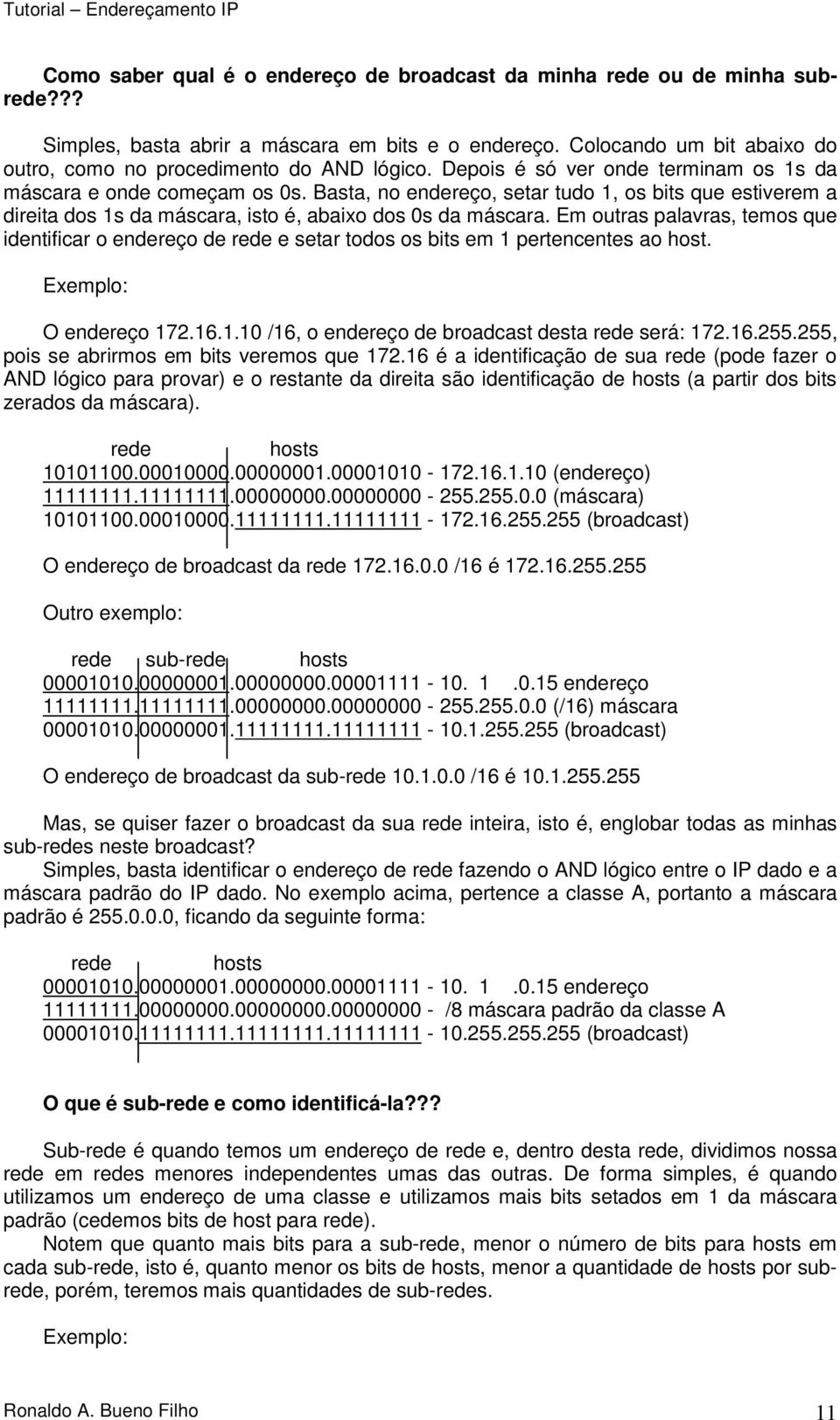 Basta, no endereço, setar tudo 1, os bits que estiverem a direita dos 1s da máscara, isto é, abaixo dos 0s da máscara.