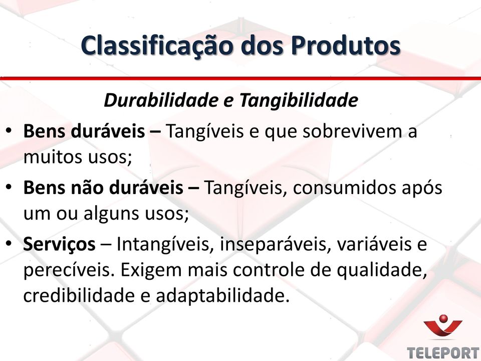 consumidos após um ou alguns usos; Serviços Intangíveis, inseparáveis,