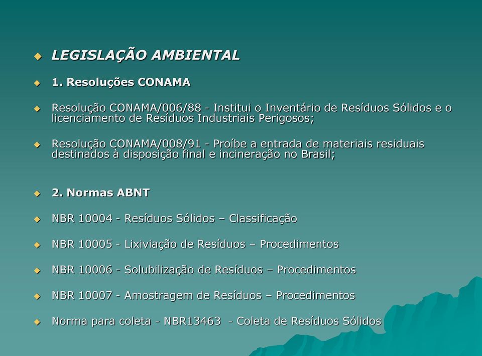 Perigosos; Resolução CONAMA/008/91 - Proíbe a entrada de materiais residuais destinados à disposição final e incineração no Brasil; 2.