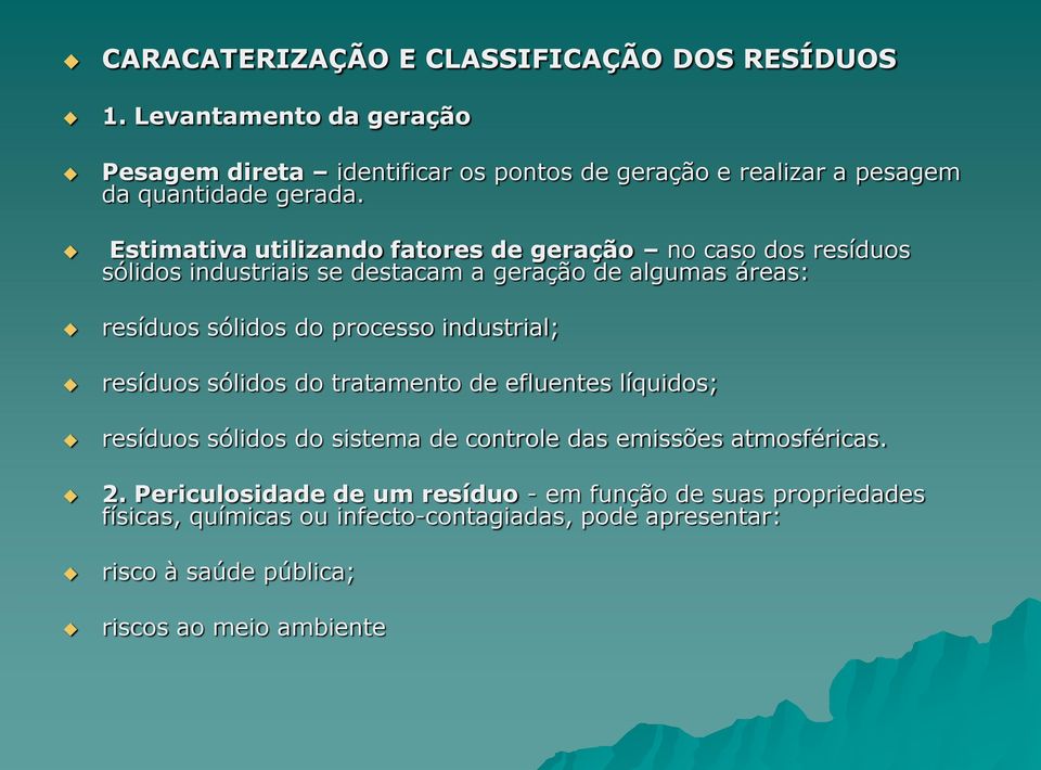 Estimativa utilizando fatores de geração no caso dos resíduos sólidos industriais se destacam a geração de algumas áreas: resíduos sólidos do processo