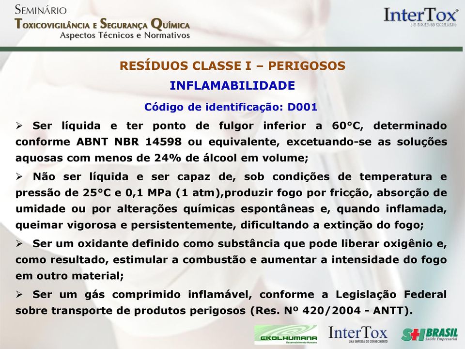 ou por alterações químicas espontâneas e, quando inflamada, queimar vigorosa e persistentemente, dificultando a extinção do fogo; Ser um oxidante definido como substância que pode liberar oxigênio e,