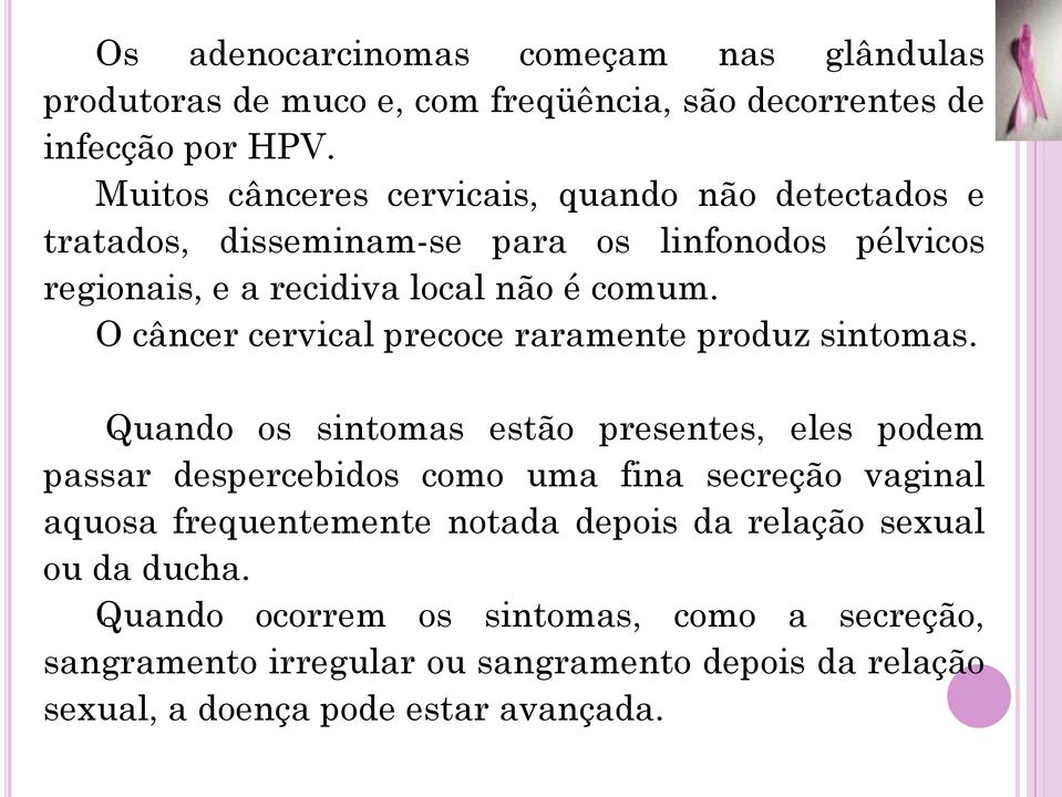 O câncer cervical precoce raramente produz sintomas.