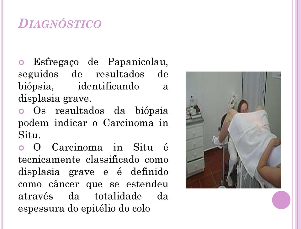 Os resultados da biópsia podem indicar o Carcinoma in Situ.