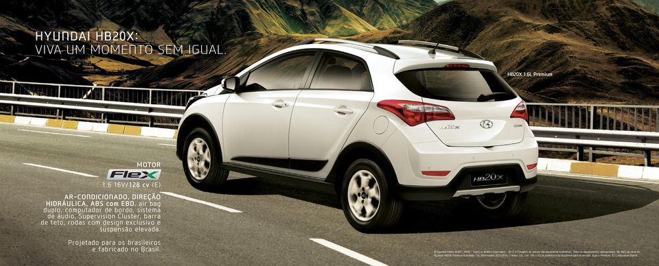 design exclusivo e suspensão elevada. Projetado para os brasileiros e fabricado no Brasil. Hyundai Motor Brasil - HMB - Todos os direitos reservados - 2013.