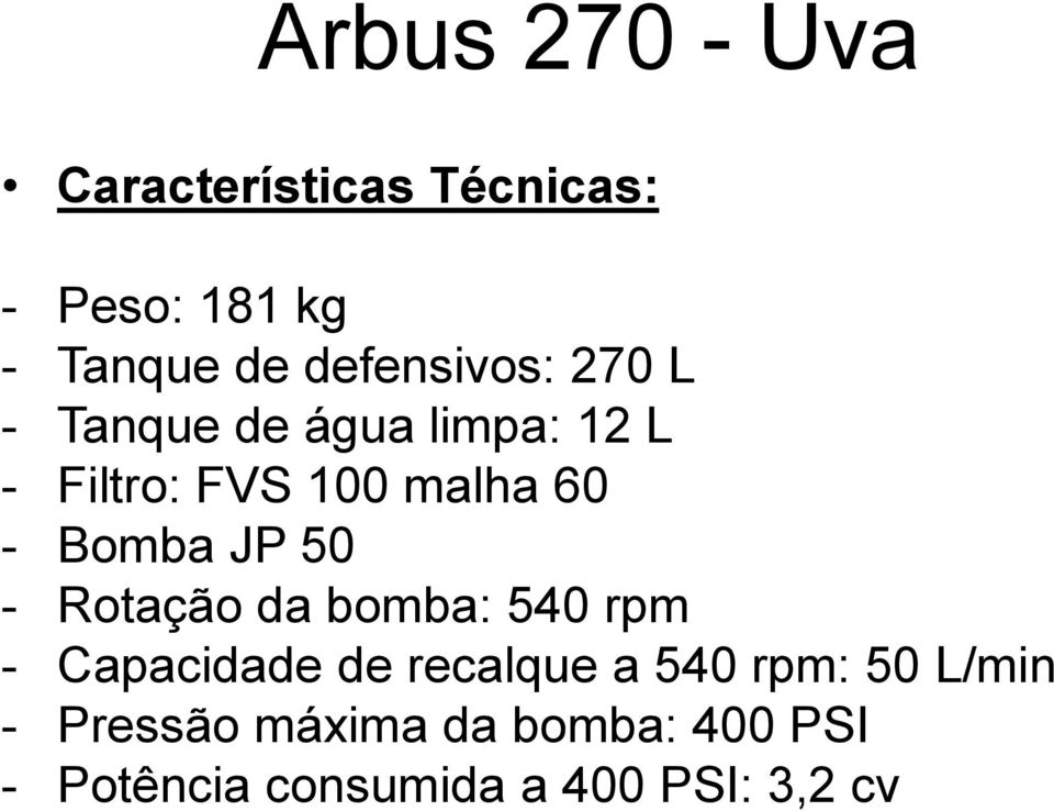 Rotação da bomba: 540 rpm - Capacidade de recalque a 540 rpm: 50