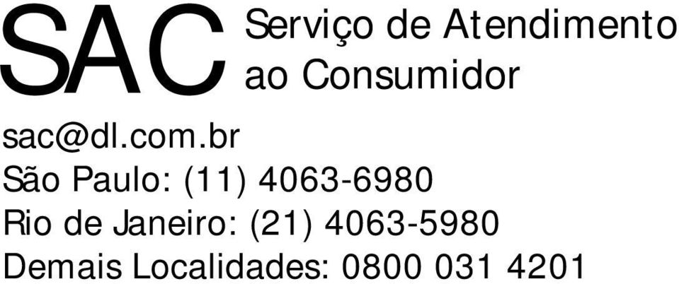 br São Paulo: (11) 4063-6980 Rio de