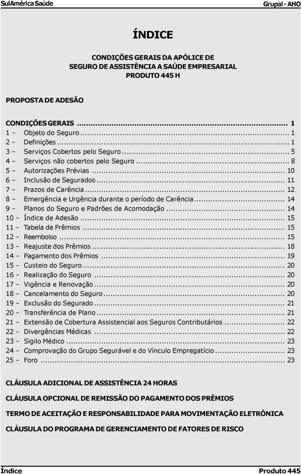 .. 12 8 Emergência e Urgência durante o período de Carência... 14 9 Planos do Seguro e Padrões de Acomodação... 14 10 Índice de Adesão... 15 11 Tabela de Prêmios... 15 12 Reembolso.