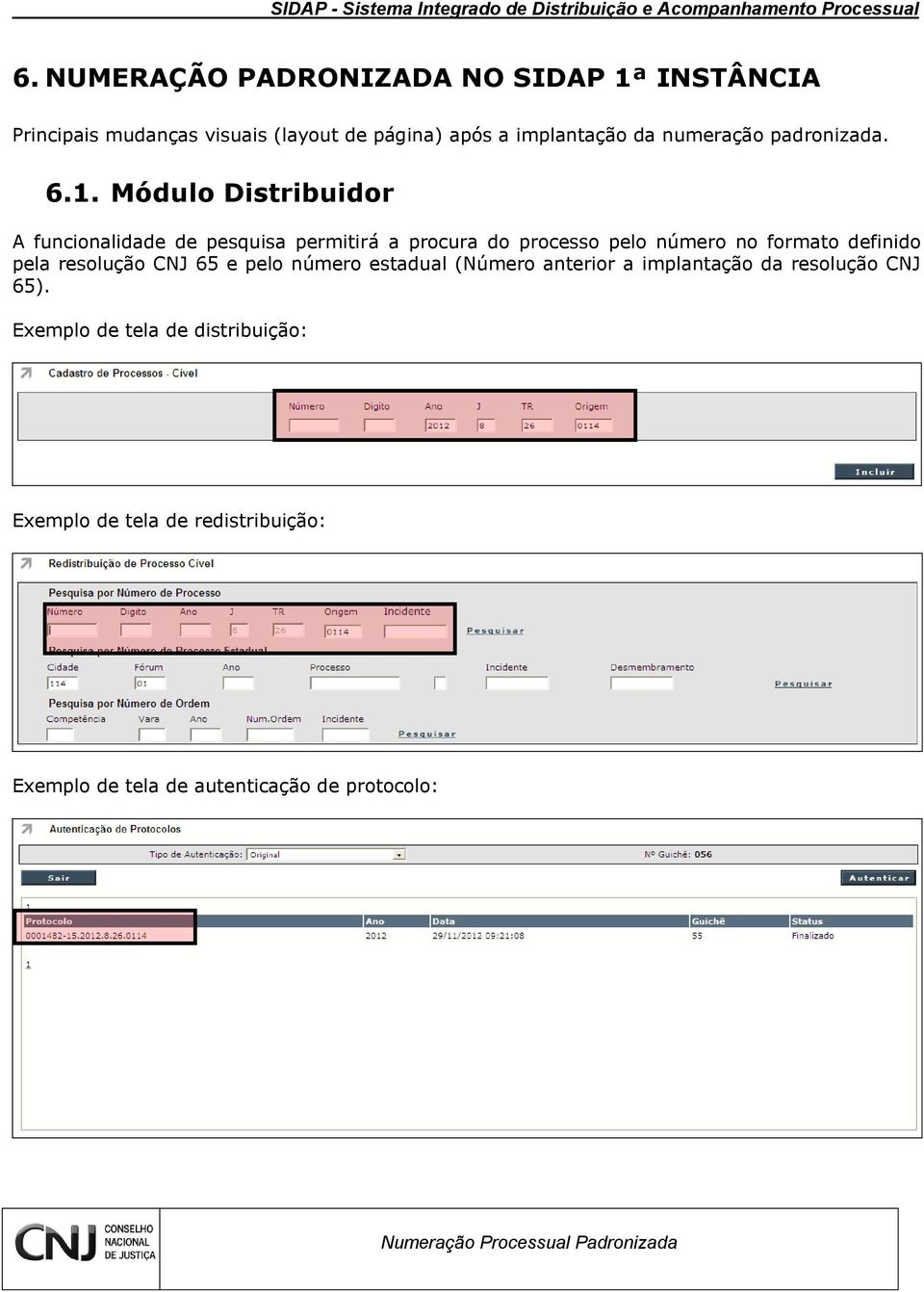 Módulo Distribuidor A funcionalidade de pesquisa permitirá a procura do processo pelo número no formato definido