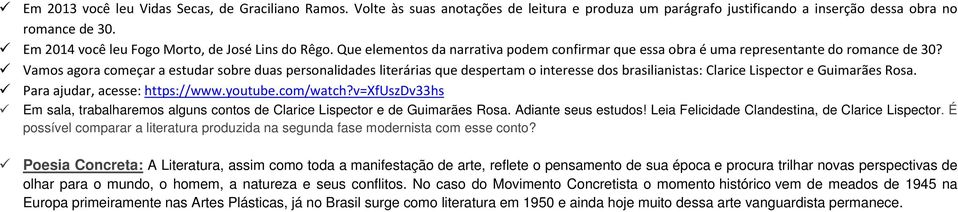 Vamos agora começar a estudar sobre duas personalidades literárias que despertam o interesse dos brasilianistas: Clarice Lispector e Guimarães Rosa. Para ajudar, acesse: https://www.youtube.com/watch?