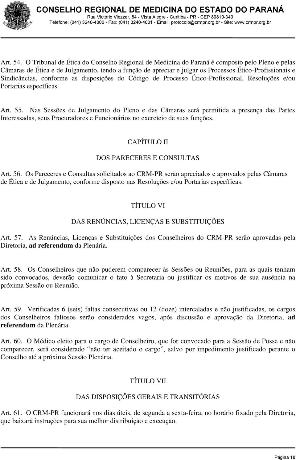 Sindicâncias, conforme as disposições do Código de Processo Ético-Profissional, Resoluções e/ou Portarias específicas. Art. 55.