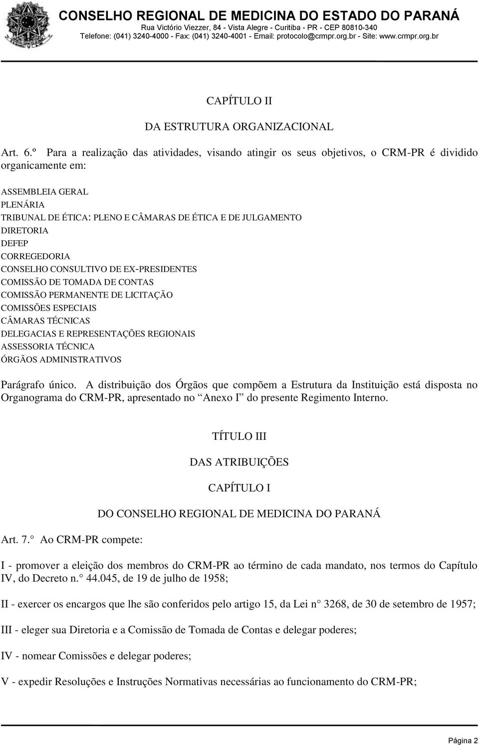 DIRETORIA DEFEP CORREGEDORIA CONSELHO CONSULTIVO DE EX-PRESIDENTES COMISSÃO DE TOMADA DE CONTAS COMISSÃO PERMANENTE DE LICITAÇÃO COMISSÕES ESPECIAIS CÂMARAS TÉCNICAS DELEGACIAS E REPRESENTAÇÕES