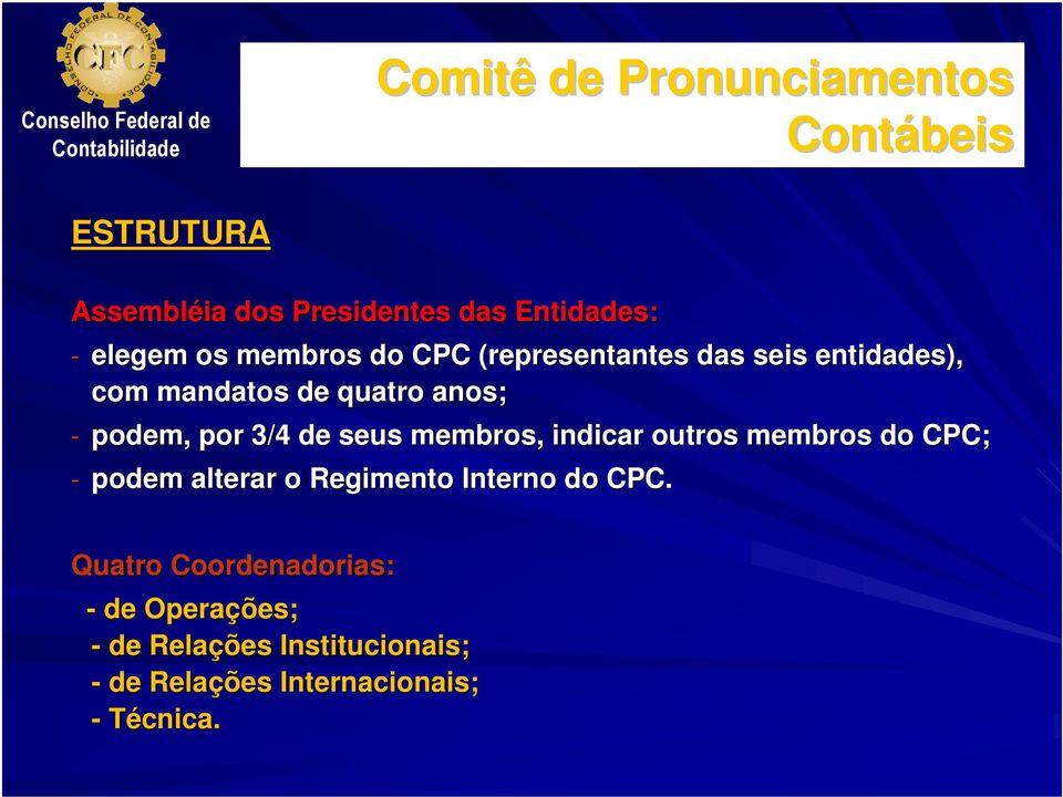 membros, indicar outros membros do CPC; - podem alterar o Regimento Interno do CPC.