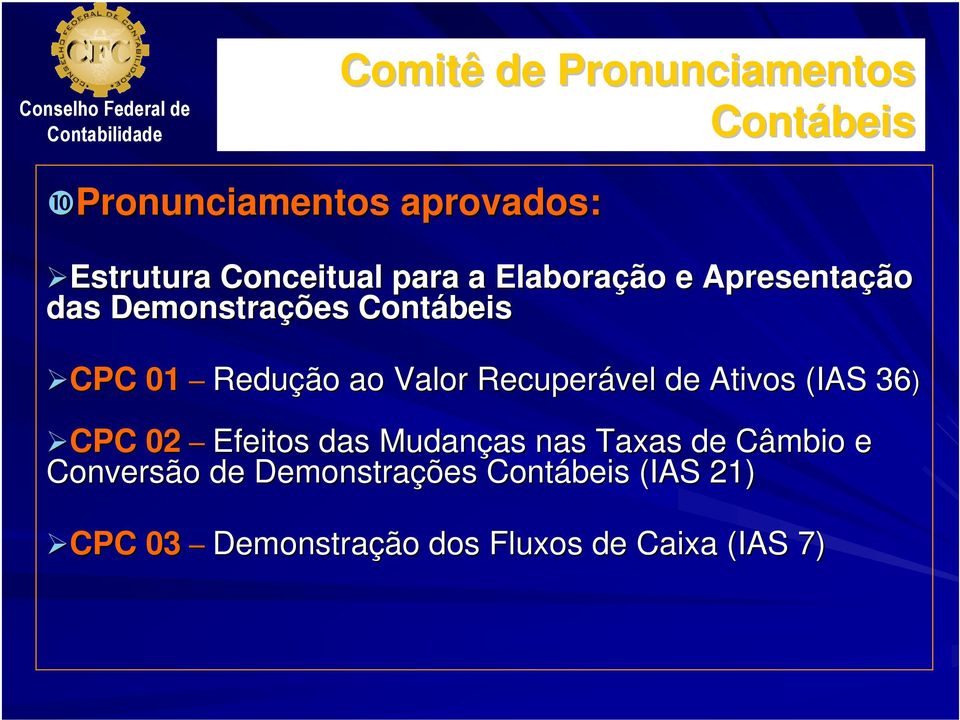 Ativos (IAS 36) CPC 02 Efeitos das Mudanças as nas Taxas de Câmbio e