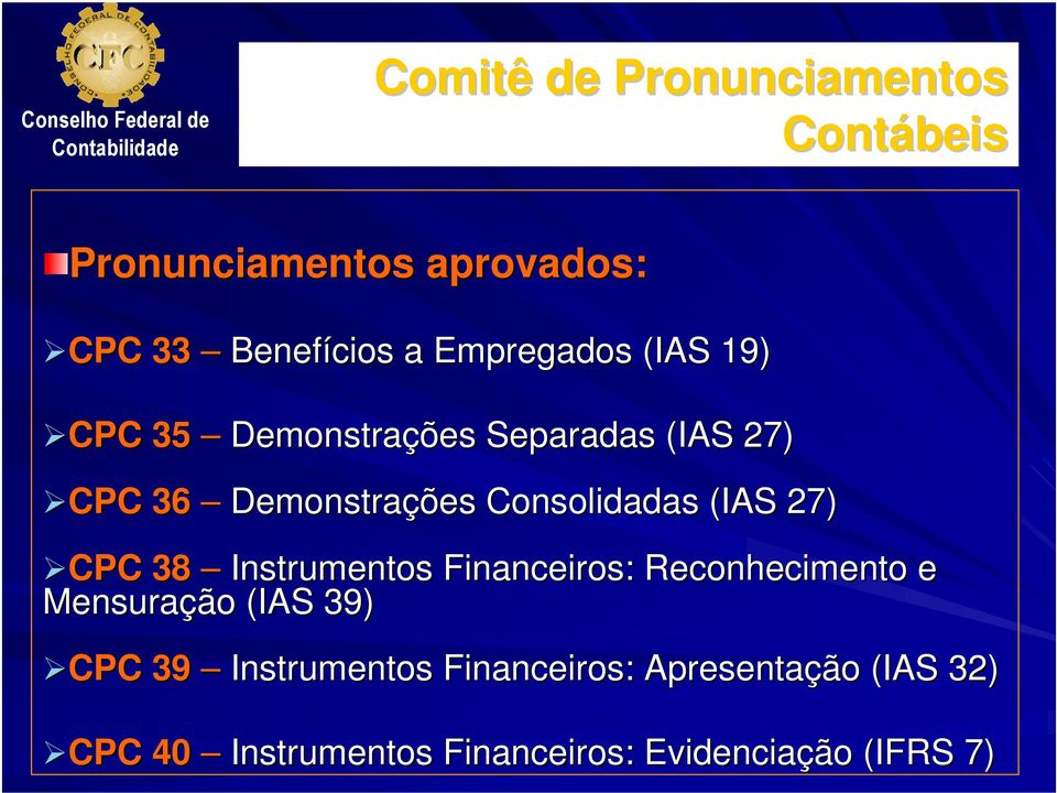 Instrumentos Financeiros: Reconhecimento e Mensuração (IAS 39) CPC 39 Instrumentos