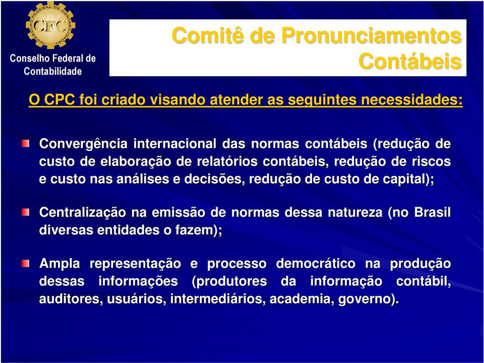 Centralização na emissão de normas dessa natureza (no Brasil diversas entidades o fazem); Ampla representação e processo