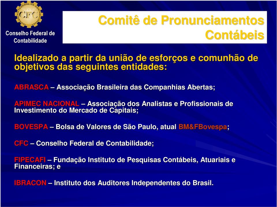 Mercado de Capitais; BOVESPA Bolsa de Valores de São Paulo, atual BM&FBovespa; CFC Conselho Federal de ; FIPECAFI