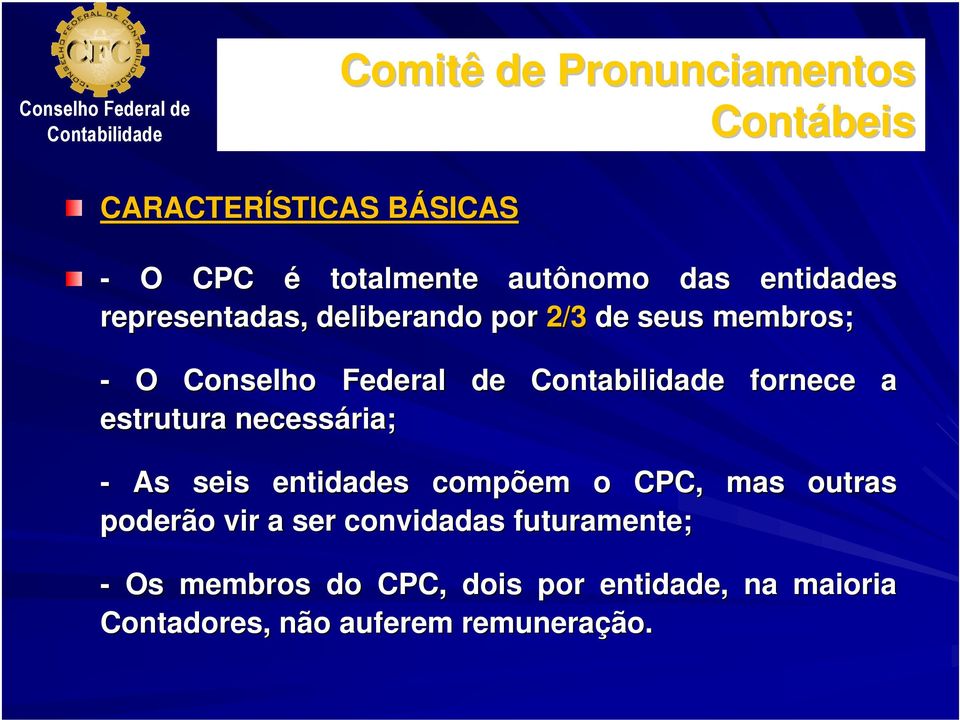 necessária; - As seis entidades compõem o CPC, mas outras poderão vir a ser convidadas