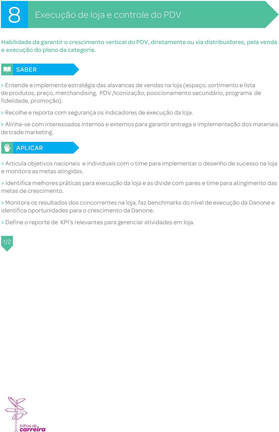 fidelidade, promoção). > Recolhe e reporta com segurança os indicadores de execução da loja.