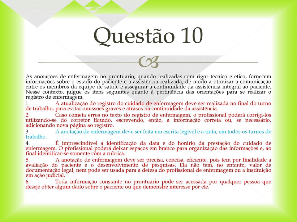 Nesse contexto, julgue os itens seguintes quanto à pertinência das orientações para se realizar o registro de enfermagem. 1.