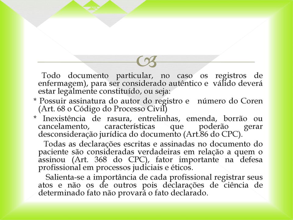 68 o Código do Processo Civil) * Inexistência de rasura, entrelinhas, emenda, borrão ou cancelamento, características que poderão gerar desconsideração jurídica do documento (Art.86 do CPC).