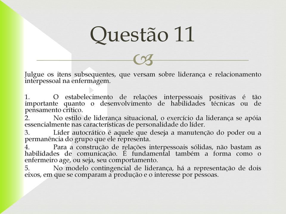 Líder autocrático é aquele que deseja a manutenção do poder ou a permanência do grupo que ele representa. 4.