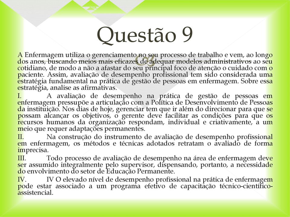 Assim, avaliação de desempenho profissional tem sido considerada uma estratégia fundamental na prática de gestão de pessoas em enfermagem. Sobre essa estratégia, analise as afirmativas. I.