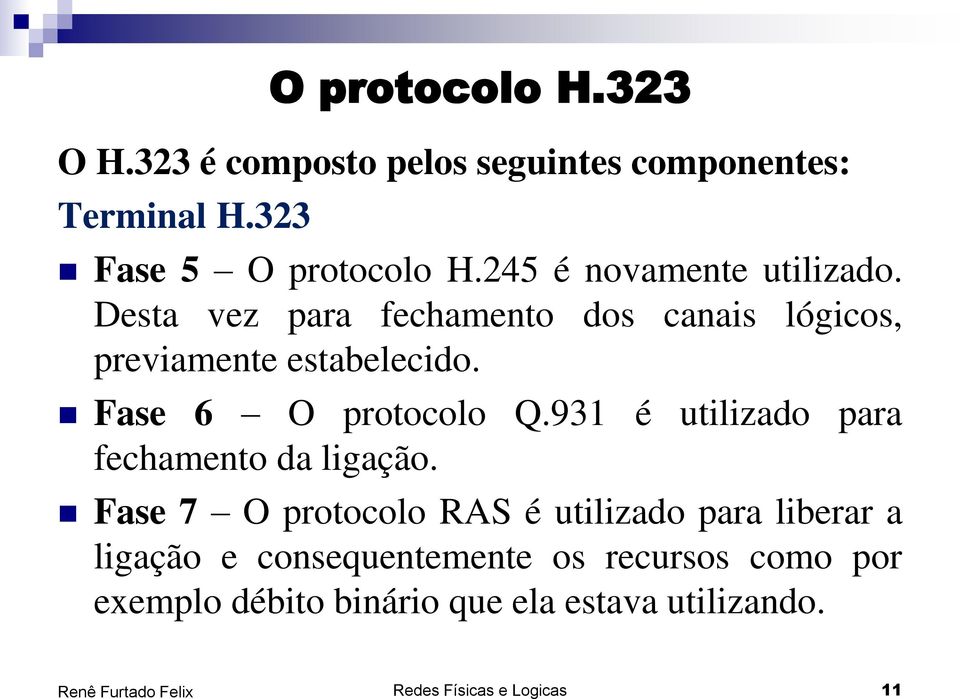 Fase 6 O protocolo Q.931 é utilizado para fechamento da ligação.
