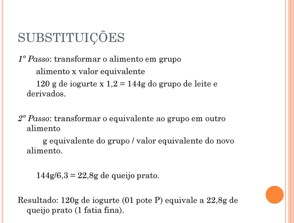 2º Passo: transformar o equivalente ao grupo em outro alimento g equivalente do grupo / valor