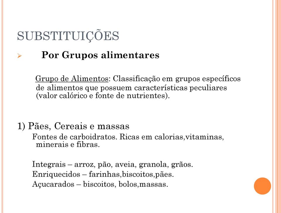 1) Pães, Cereais e massas Fontes de carboidratos. Ricas em calorias,vitaminas, minerais e fibras.