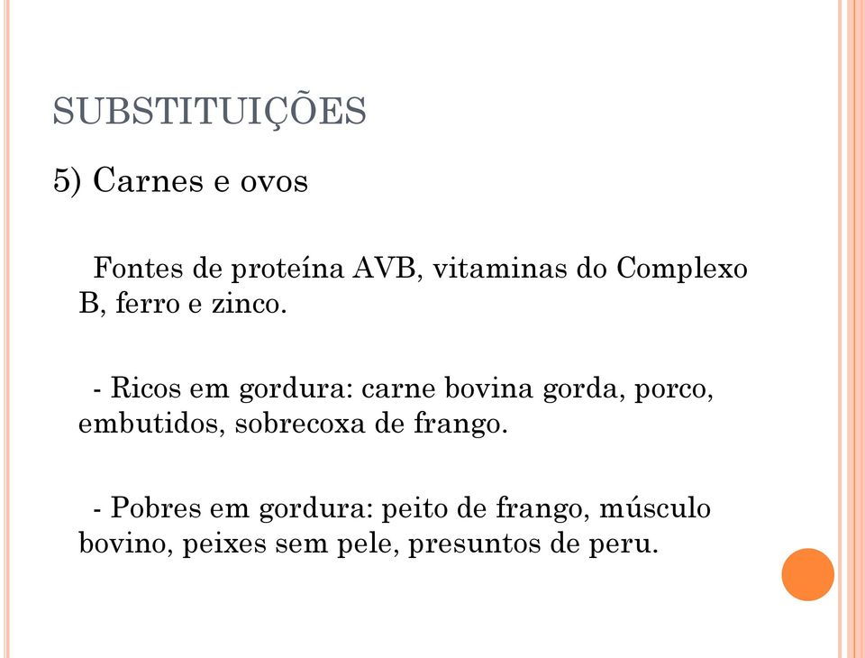 - Ricos em gordura: carne bovina gorda, porco, embutidos,