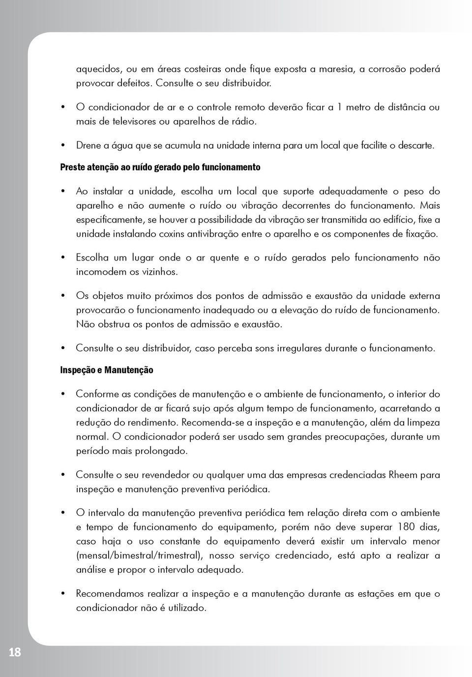 Drene a água que se acumula na unidade interna para um local que facilite o descarte.