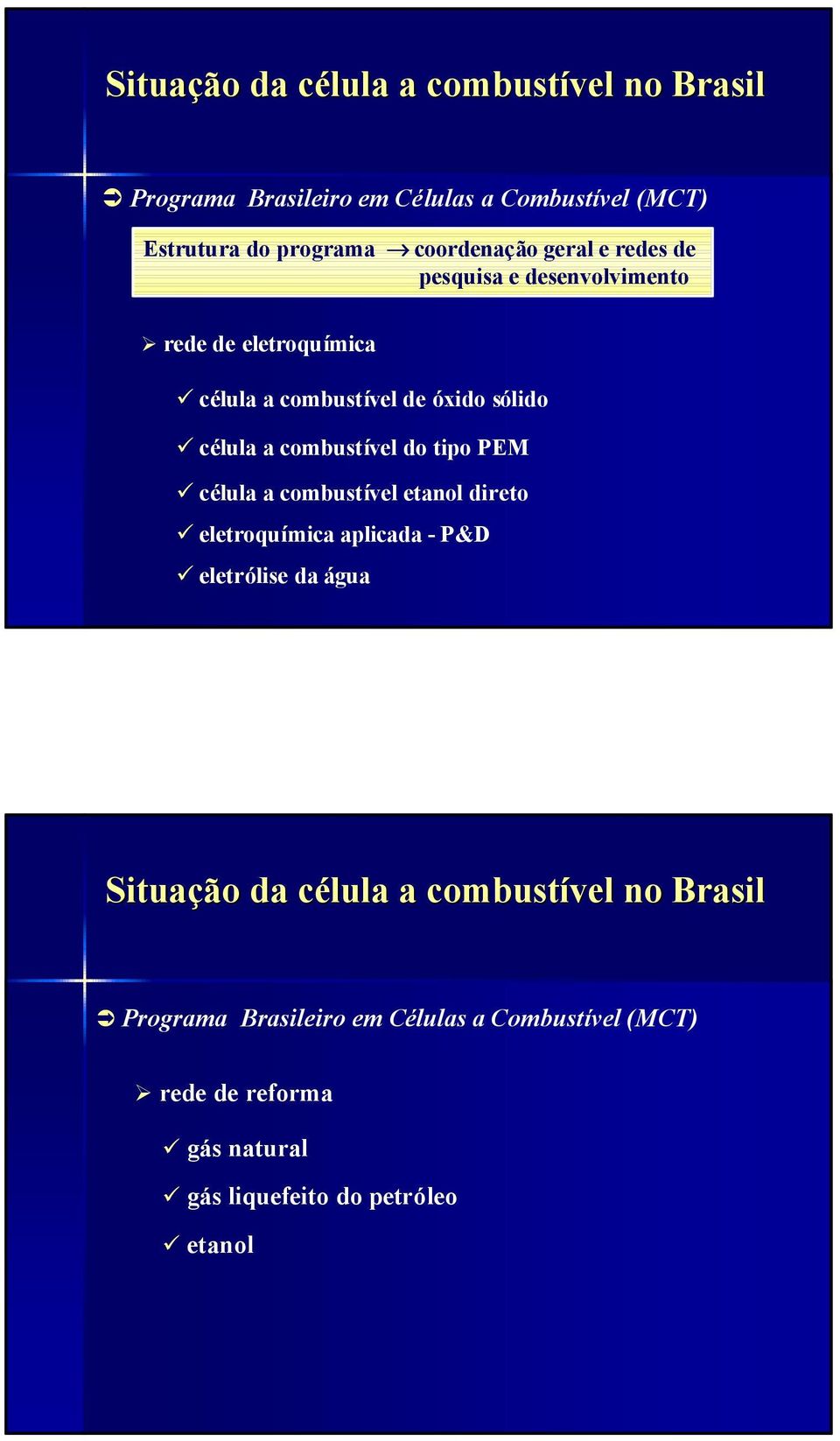 combustível do tipo PEM célula a combustível etanol direto eletroquímica aplicada - P&D eletrólise da água Situação da célula