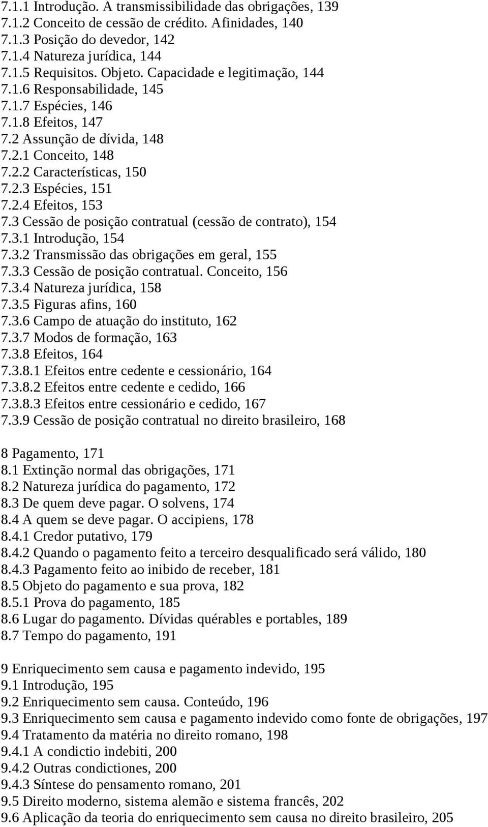 3 Cessão de posição contratual (cessão de contrato), 154 7.3.1 Introdução, 154 7.3.2 Transmissão das obrigações em geral, 155 7.3.3 Cessão de posição contratual. Conceito, 156 7.3.4 Natureza jurídica, 158 7.