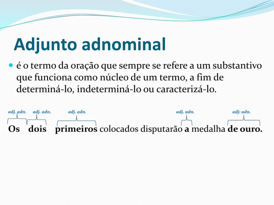 determiná-lo, indeterminá-lo ou caracterizá-lo. adj. adn. adj. adn. adj. adn. adj. adn. adj: adn.