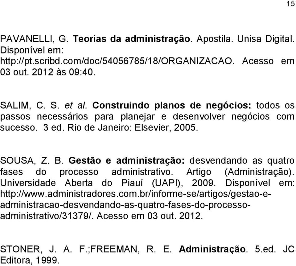 Gestão e administração: desvendando as quatro fases do processo administrativo. Artigo (Administração). Universidade Aberta do Piauí (UAPI), 2009. Disponível em: http://www.