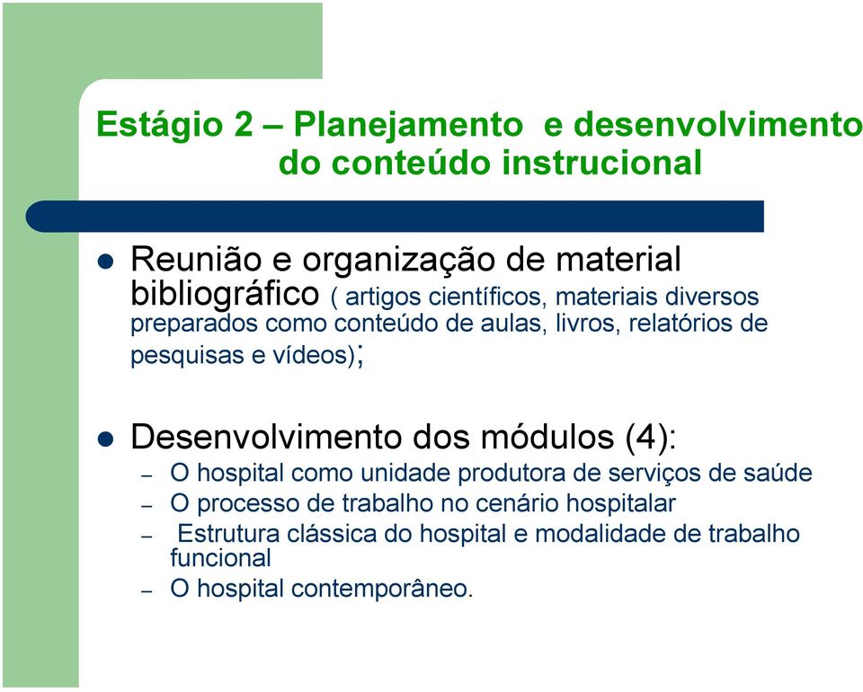 vídeos); Desenvolvimento dos módulos (4): O hospital como unidade produtora de serviços de saúde O processo de