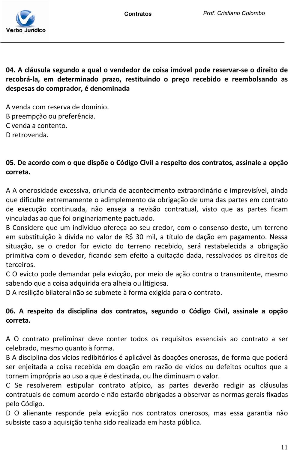 De acordo com o que dispõe o Código Civil a respeito dos contratos, assinale a opção correta.