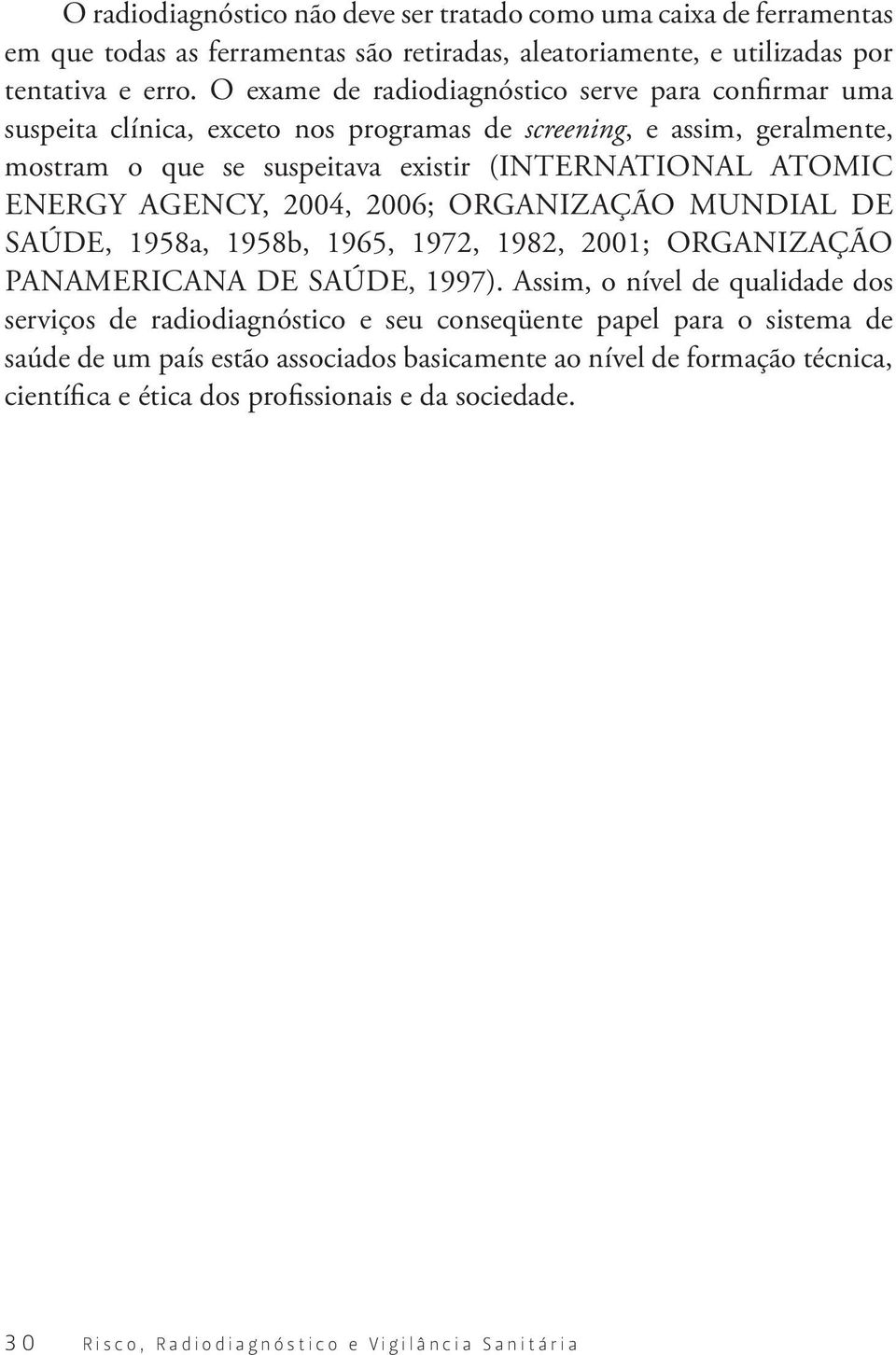 agency, 2004, 2006; organização mundial de saúde, 1958a, 1958b, 1965, 1972, 1982, 2001; organização panamericana de saúde, 1997).