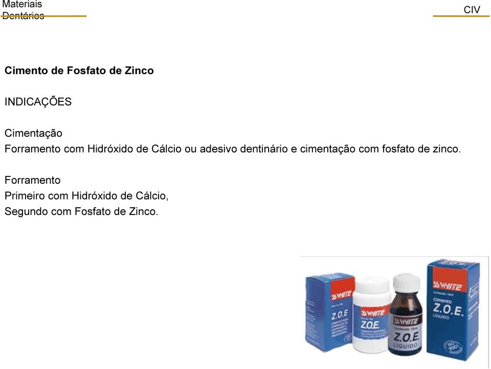 dentinário e cimentação com fosfato de zinco.