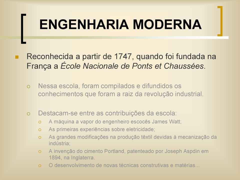 Destacam-se entre as contribuições da escola: A máquina a vapor do engenheiro escocês James Watt; As primeiras experiências sobre eletricidade; As