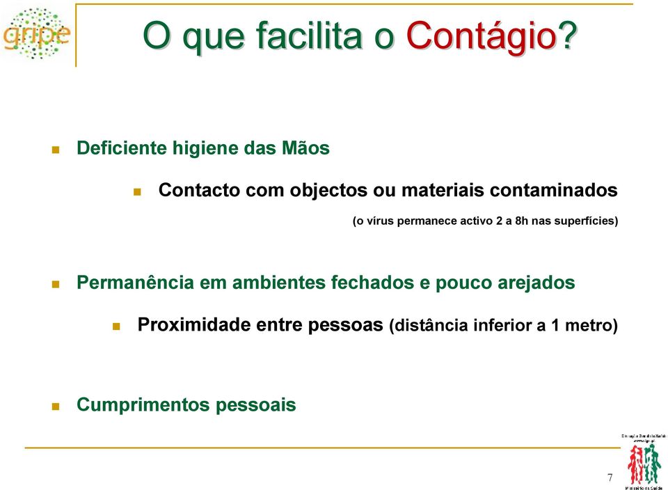 contaminados (o vírus permanece activo 2 a 8h nas superfícies)