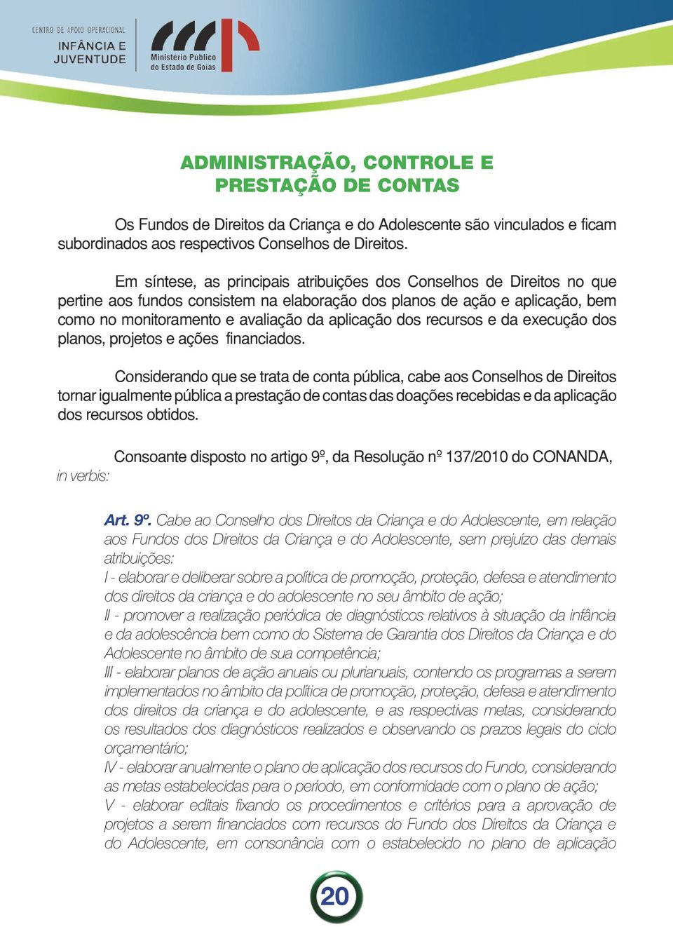 dos recursos e da execução dos planos, projetos e ações financiados.