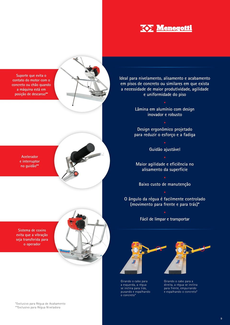 e interruptor no guidão** Guidão ajustável Maior agilidade e eficiência no alisamento da superfície Baixo custo de manutenção O ângulo da régua é facilmente controlado (movimento para frente e para