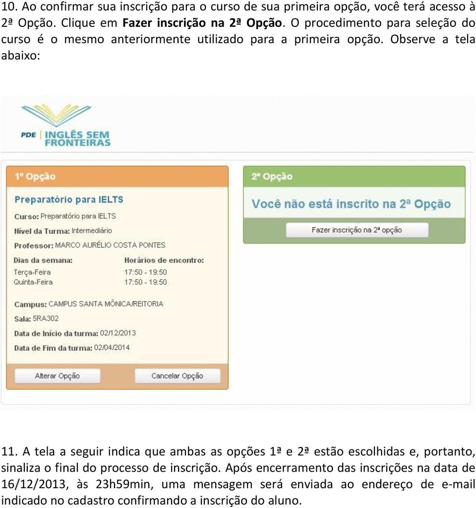 A tela a seguir indica que ambas as opções 1ª e 2ª estão escolhidas e, portanto, sinaliza o final do processo de inscrição.