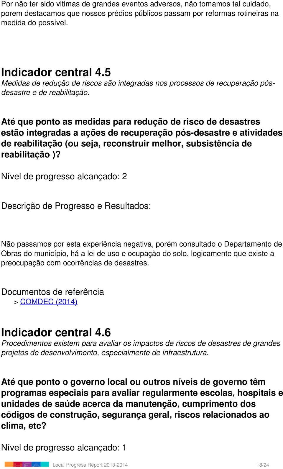 Até que ponto as medidas para redução de risco de desastres estão integradas a ações de recuperação pós-desastre e atividades de reabilitação (ou seja, reconstruir melhor, subsistência de